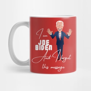 I am joe biden and i forgot this message Mug